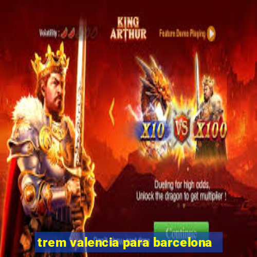 trem valencia para barcelona